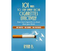101 ways to stay away from cigarettes effectively: Your last cigarette is closer than you think