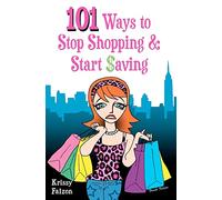 101 Ways to Stop Shopping and Start Saving