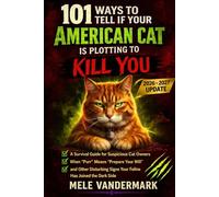 101 Ways to Tell If Your American Cat is Plotting to Kill You: A Survival Guide for Suspicious Cat Owners: When Purr Means Prepare Your Will and Other ... Signs Your Feline Has Joined the Dark Side