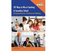 101 Ways to Win in Teaching in Secondary School: Managing Behaviour, Workload and Wellbeing