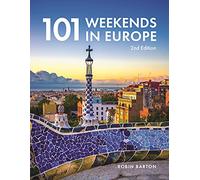 101 Weekends in Europe, 2nd Edition (IMM Lifestyle Books) 150 Photos and Inspiration for Your Next Vacation Destination - the Best of Each City in Culture, Sights, Shopping, Accommodation, and Food
