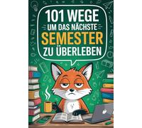 101 Wege um das nächste Semester zu überleben: Studierenden-Humor mit vielen Aha-Momenten - ein Must-Have Geschenk für Student:innen