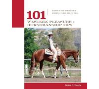 101 Western Pleasure and Horsemanship Tips: Basics of Western Riding and Showing (101 Tips)