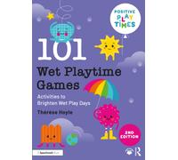 101 Wet Playtime Games : Activities to Brighten Wet Play Days