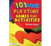 101 Wet Playtime Games and Activities: ‘Take time to play - it is the secret of perpetual youth.’