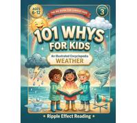 101 Whys for Kids: An Illustrated Encyclopedia about Weather, for Ages 6-12 (Visual Whys Encyclopedia): Amazing Science Facts About Tornadoes, ... Gift Book for Curious Children Ages 6-12