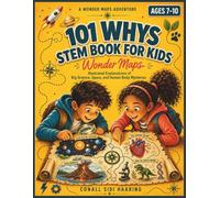 101 Whys STEM Book for Kids: Wonder Maps: Illustrated Explanations of Big Science, Space, and Human Body Mysteries (Ages 7-10)