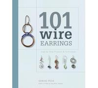 101 Wire Earrings: Step-By-Step Techniques and Projects