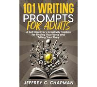 101 Writing Prompts for Adults: A Self-Discovery Creativity Toolbox for Finding Your Voice and Telling Your Story (The 101 Series)