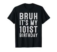 101 Year Birthday Decorations Bruh It's My 101st Birthday T-Shirt
