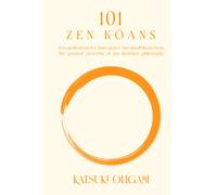 101 Zen Koans: Zen meditations for inner peace and mindfulness from the greatest proverbs of Zen Buddhist philosophy