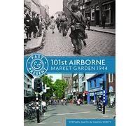 101st Airborne: Market Garden 1944 (Past & Present)