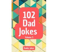 102 Dad Jokes: Volume 3: Just when you thought you had enough