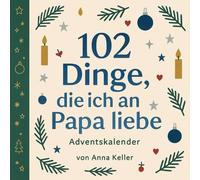 102 Dinge, die ich an Papa liebe - Adventskalender: Zum Ausfüllen - Dein Buch voller Erinnerungen, Liebe und Humor