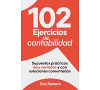 102 Ejercicios de contabilidad: Supuestos prácticos muy variados y con soluciones comentadas