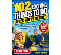102 Exciting Things to Do After You’ve Retired: The Perfect Retirement Gift for Men: A Fun Guide & Activity Journal for Dads and Seniors to Enjoy Post-Work Life in a New Way