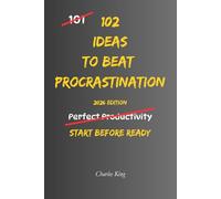 102 Ideas to Beat Procrastination: No Extreme Productivity Systems. No Impossible Motivation Promises. Simple Practical Ideas To Start Tasks and Beat Procrastination. (The 102 Series)