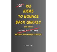 102 Ideas To Bounce Back Quickly: No Perfect Recovery. No Instant Fixes. Simple Everyday Ideas To Reset Faster, Regain Control, and Move Forward (The 102 Series)