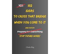 102 Ideas To Cross That Bridge When You Come To It: No Perfect Future. Simple Everyday Ideas To Reduce Worry, Handle Uncertainty, Stay Present, and ... When They Actually Arrive. (The 102 Series)