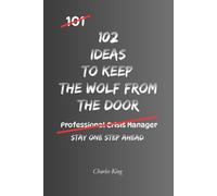102 Ideas To Keep The Wolf From The Door: No Financial Genius Required. No Extreme Frugality. Simple Everyday Ideas To Protect What You Have, Prepare ... and Stay One Step Ahead. (The 102 Series)