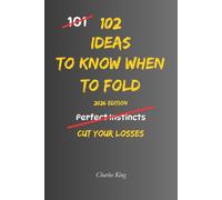 102 Ideas To Know When To Fold: No Perfect Exit. Simple Everyday Ideas To Recognise When Something Is Not Working, Stop Wasting Time, Let Go, and Know When To Walk Away. (The 102 Series)