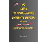 102 Ideas to Make Boring Moments Better: No Endless Excitement. No Forced Positivity. Simple Everyday Ideas to Reduce Boredom, Slow Down, Feel Calmer, and Enjoy Ordinary Life More. (The 102 Series)