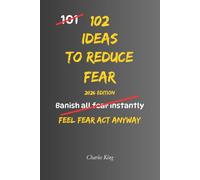 102 Ideas To Reduce Fear: No Extreme Confidence. No Fearless Mindset. Simple Everyday Ideas To Face Fear, Reduce Avoidance, and Act Anyway (The 102 Series)