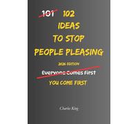 102 Ideas To Stop People Pleasing: No Over Explaining. No Instant Yes. Simple Everyday Ideas To Set Boundaries, Say No, and Stop Putting Others First (The 102 Series)