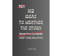 102 Ideas To Weather The Storm: No Perfect Calm. Simple Everyday Ideas To Handle Pressure, Adapt To Change, and Stay Steady During Difficult Times. (The 102 Series)