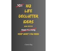 102 Life Decluttering Ideas: No Mess. No Overwhelm. Just Simple Ways to Clear Your Life (The 102 Series)