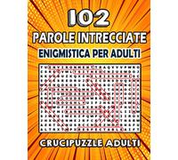 102 Parole intrecciate: enigmistica per adulti - 102 Puzzle (Trovare le parole) con oltre 2000 parole con soluzioni per migliorare la tua memoria e accendere la creatività