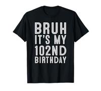 102 Year Birthday Decorations Bruh It's My 102nd Birthday T-Shirt