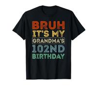 102 Years Old BDay Bruh It's My Grandma's 102nd Birthday T-Shirt