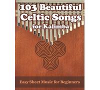 103 Beautiful Celtic Songs for Kalimba: Easy Sheet Music for Beginners