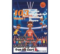 103 Excuses Handbook for Basketball Players: The Wildest Reasons, Funniest Fails & Most Creative Cop-Outs from the Court - Volume 1 (The Ultimate Excuse Handbook)