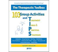 103 Group Activities and Treatment Ideas & Practical Strategies (Tips): The Therapeutic Toolbox