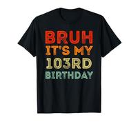 103 Years Old BDay Decorations Bruh It's My 103rd Birthday T-Shirt