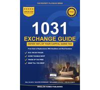 1031 Exchange Playbook: Defer Capital Gains from Sale to Replacement, with Deadlines, Boot Math, and Real Numbers for Investors (The Property Playbook for Investors)
