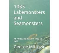 1035 Lakemonsters and Seamonsters: An Atlas and History. 1800 to 1977