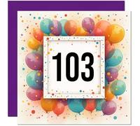 103rd Birthday Card for Men Women - Any Age - Balloon Birthday Card for 103 Year old Woman Ladies Grandma Nan Mum Aunt Friend Sister Nanny