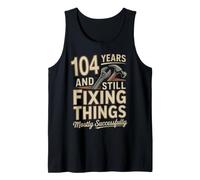 104 Years and Still Fixing Things Funny 104th Birthday Tank Top