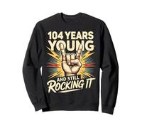 104 Years And Still Rocking It 104th Birthday Funny Sweatshirt