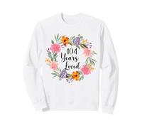 104 Years Loved 104th Birthday Floral 104 Year Old Men Women Sweatshirt