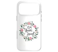 104 Years Loved Men Women Floral 104 Year Old 104th Birthday Case for iPhone 17 Pro Max