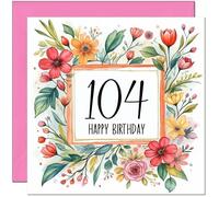 104th Birthday Card for Women - Any Age - Floral Birthday Card for 104 Year old Woman Ladies Grandma Nan Mum Aunt Friend Sister Nanny