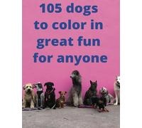 105 cute dogs to color in, fantastic for any journey to keep active minds busy: This book is great for young and old alike
