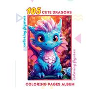 105 Cute Dragons Album: Coloring Pages Album (ITA: Libro da Colorare - 105 Case Fatate Nel Barattolo)