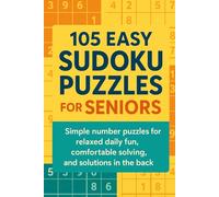 105 Easy Sudoku Puzzles for Seniors: Simple number puzzles for relaxed daily fun, comfortable solving, and solutions in the back