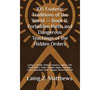 105 Esoteric Traditions of the World - Book II: Forbidden Paths and Dangerous Teachings of the Hidden Orders: Cathars, Yezidis, Sethian Gnostics, ... the World: 105 Secret Paths to Buried Wisdom)