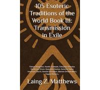 105 Esoteric Traditions of the World Book III: Transmission in Exile: Tibetan Dzogchen, Hasidic Kabbalah, Ethiopian Orthodox Mysticism, Druze, ... the World: 105 Secret Paths to Buried Wisdom)